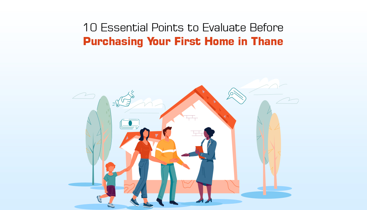 10 Essential Points To Evaluate Before Purchasing Your First Home in Thane