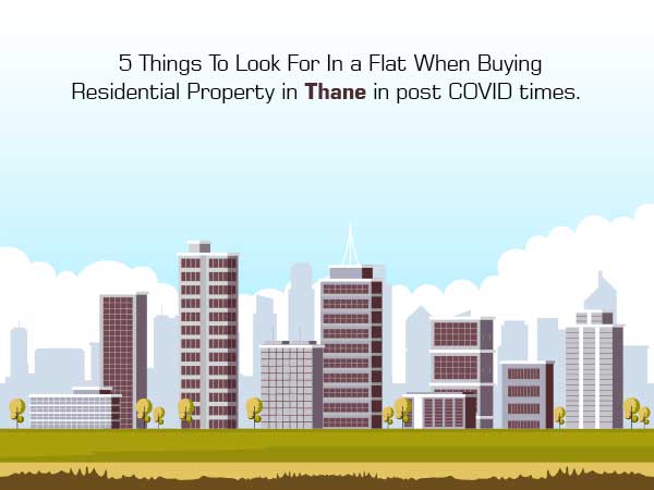 5 Things To Look For In a Flat When Buying Residential Property in Thane in the Post COVID Era