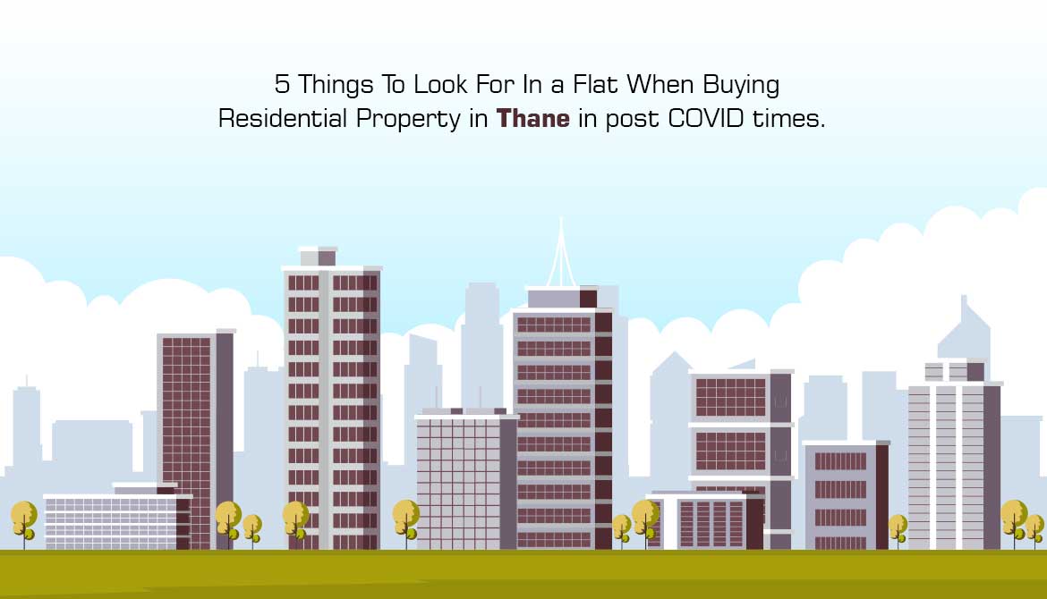 5 Things To Look For In a Flat When Buying Residential Property in Thane in the Post COVID Era