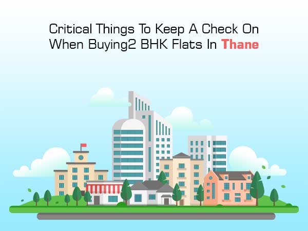 8 Critical Things To Check On When Buying 2 BHK Flats In Thane