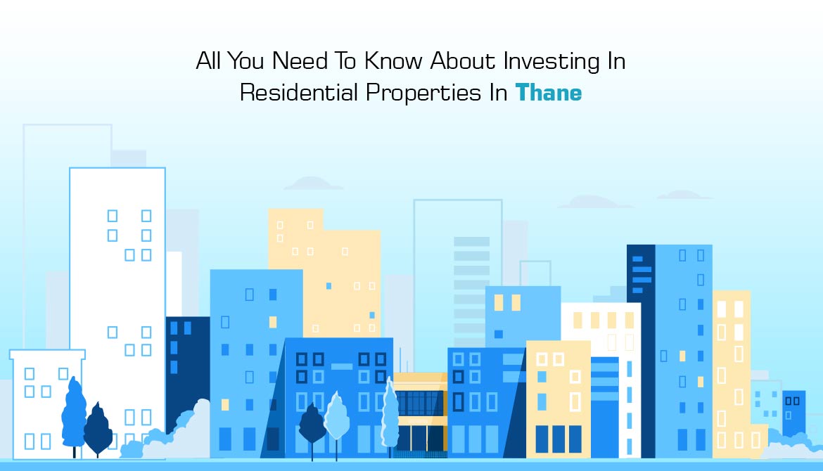 All You Need To Know About Investing In Residential Properties In Thane