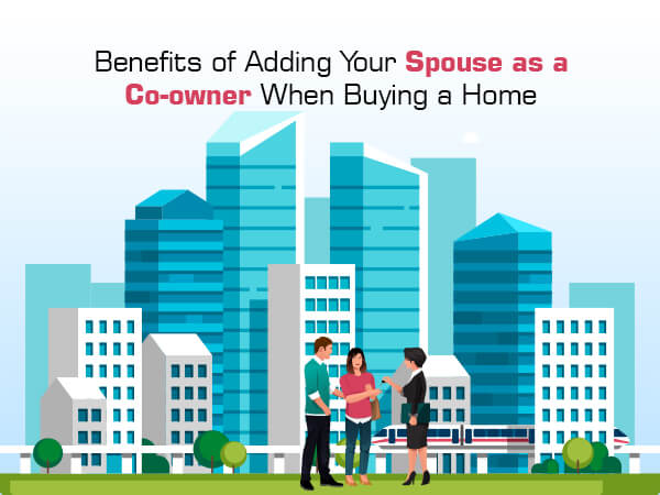 Benefits of Adding Your Spouse as a Co-owner When Buying a Home
