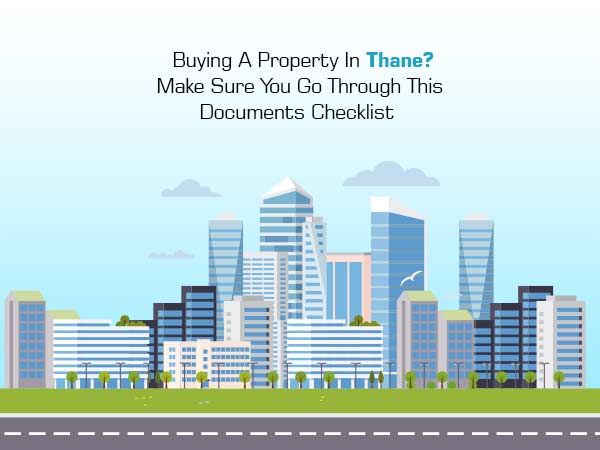 Buying A Property In Thane? Make Sure You Go Through This Documents Checklist