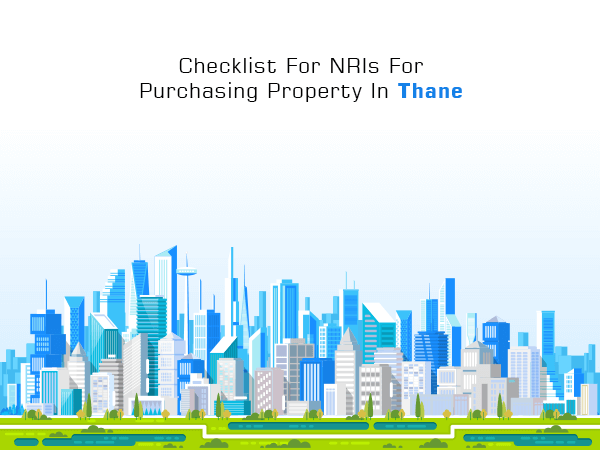 Checklist For NRIs For Purchasing Property In Thane