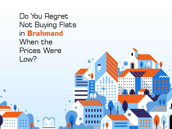 Do You Regret Not Buying Flats In Brahmand When The Prices Were Low?