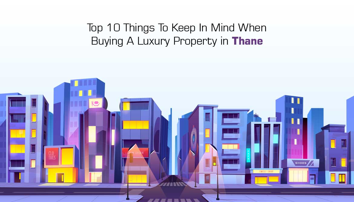 Everything You Need To Know While Buying A Luxurious Property In Thane