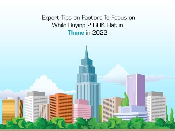 Expert Tips on Factors To Focus on While Buying 2 BHK Flat in Thane in 2022