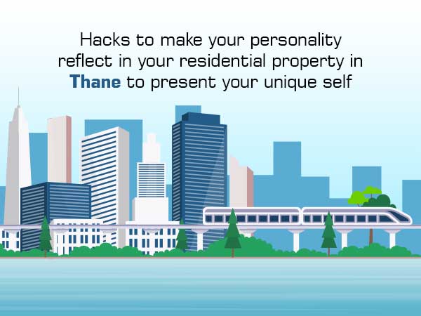 Hacks To Make Your Personality Reflect In Your Residential Flats In Thane To Present Your Unique Self