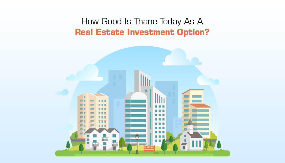 How Good Is Thane Today As a Real Estate Investment Option?