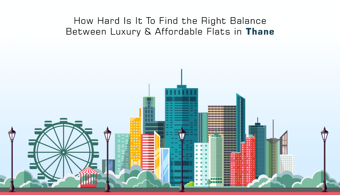 How Hard Is It To Find the Right Balance Between Luxury & Affordable Flats in Thane