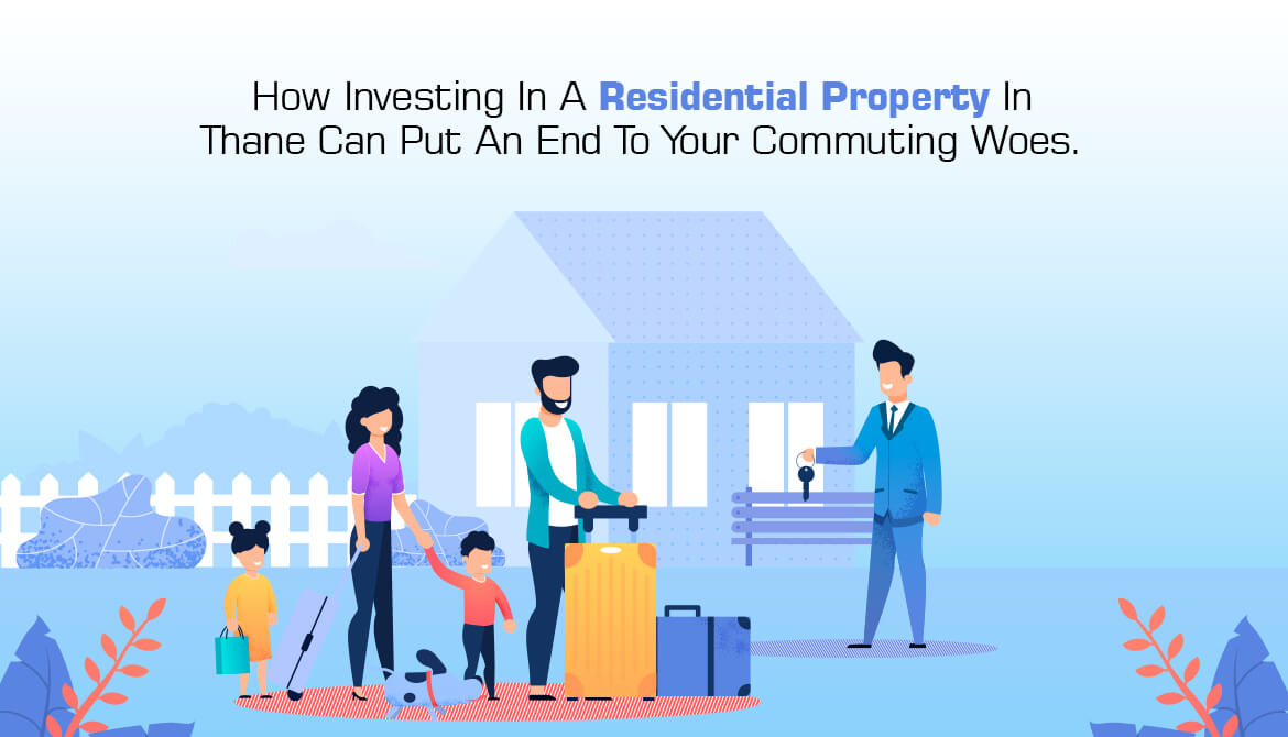 How Investing In A Residential Property In Thane Can Put An End To Your Commuting Woes.