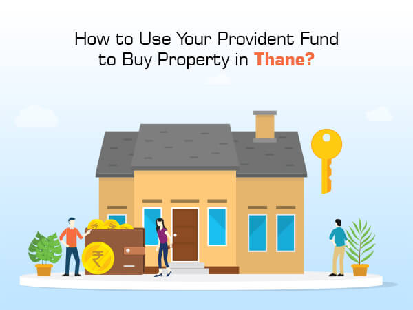 How to Use Your Provident Fund to Buy Property in Thane?