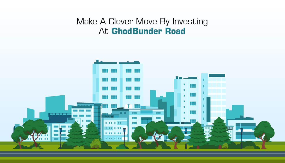 Make A Clever Move By Investing At Ghodbunder Road