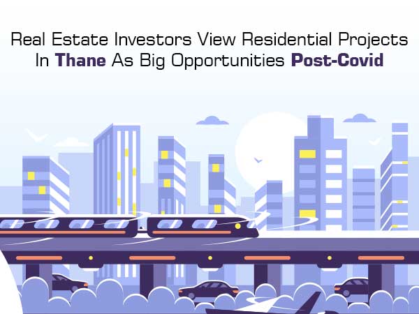 Real Estate Investors View Residential Projects In Thane As Big Opportunities Post-Covid