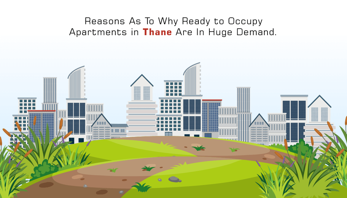 Reasons As To Why Ready to Occupy Apartments in Thane Are In Huge Demand.