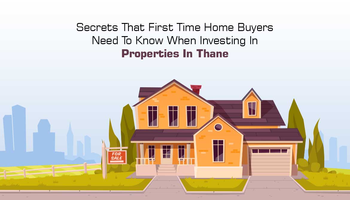 Secrets That First Time Home Buyers Need To Know When Investing In Properties In Thane