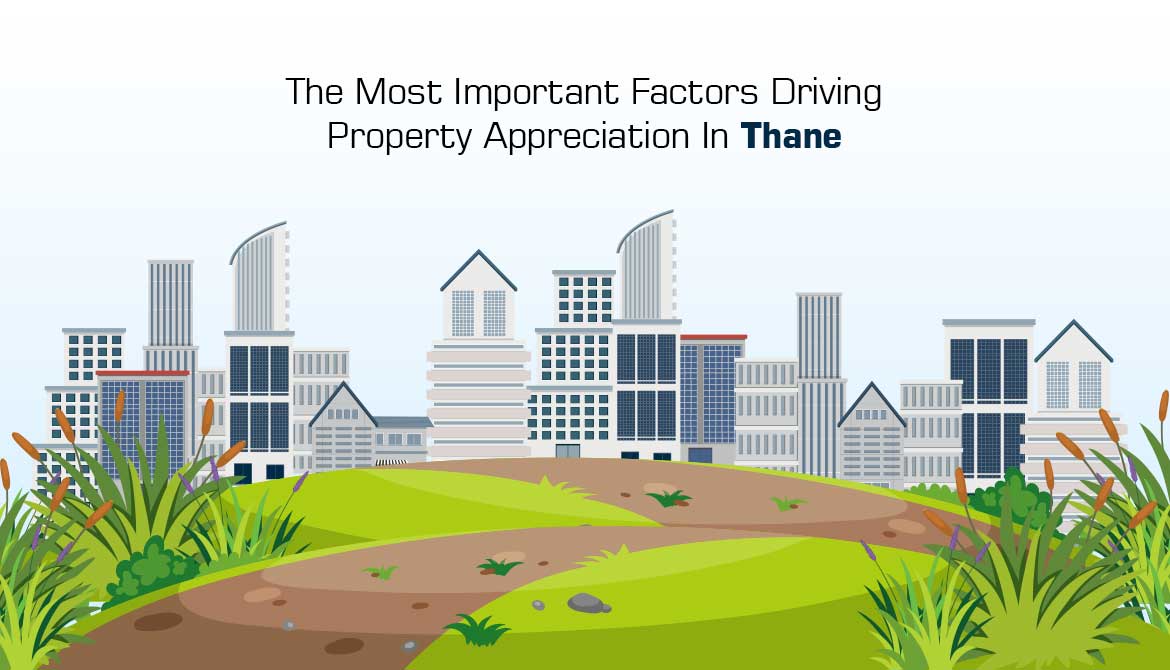 The Most Important Factors Driving Property Appreciation In Thane