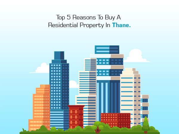 Top 5 Reasons To Buy A Residential Property In Thane