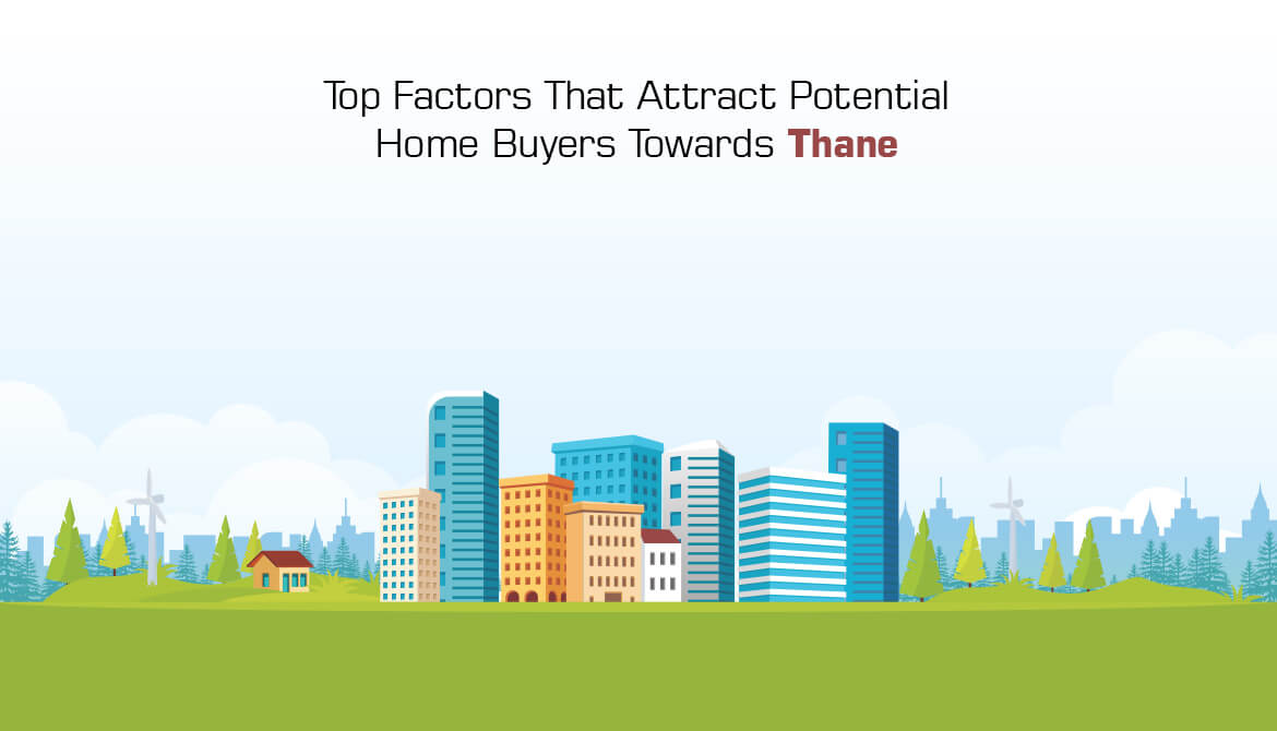 Top Factors That Attract Potential Home Buyers Towards Thane