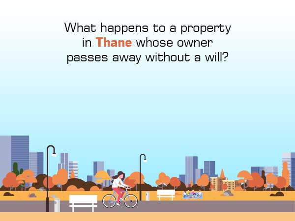 What happens to a residential property in Thane whose owner passes away without a will?