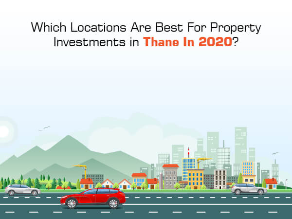 Which Locations Are Best For Property Investments in Thane In 2020?