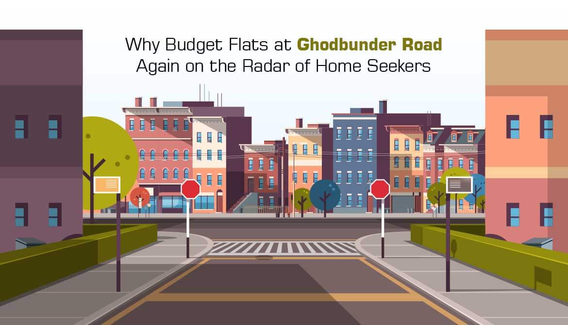 Why Are Budget Flats At Ghodbunder Road Again On The Radar of Home Seekers?