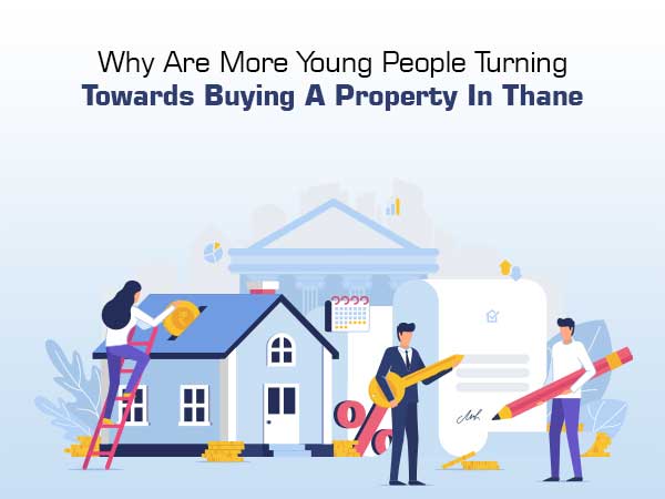 Why Are More Young People Turning Towards Buying A Property In Thane?