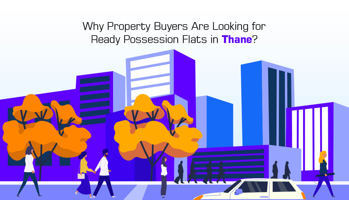 Why Property Buyers Are Looking for Ready Possession Flats in Thane?