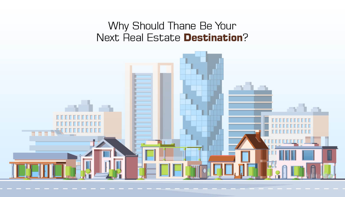 Why Should Thane Be Your Next Real Estate Destination? 