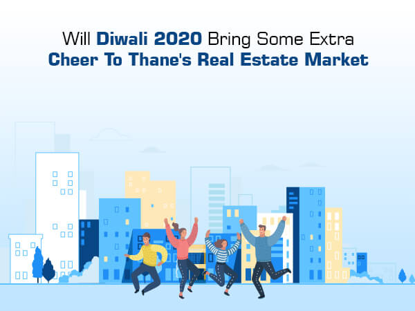 Will Diwali 2020 Bring Some Extra Cheer to Thane's Real Estate Market? 
