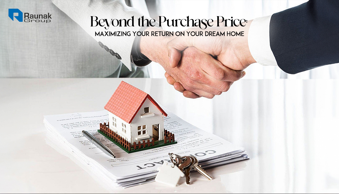 Beyond the Purchase Price: Maximizing Your Return on Your Dream Home