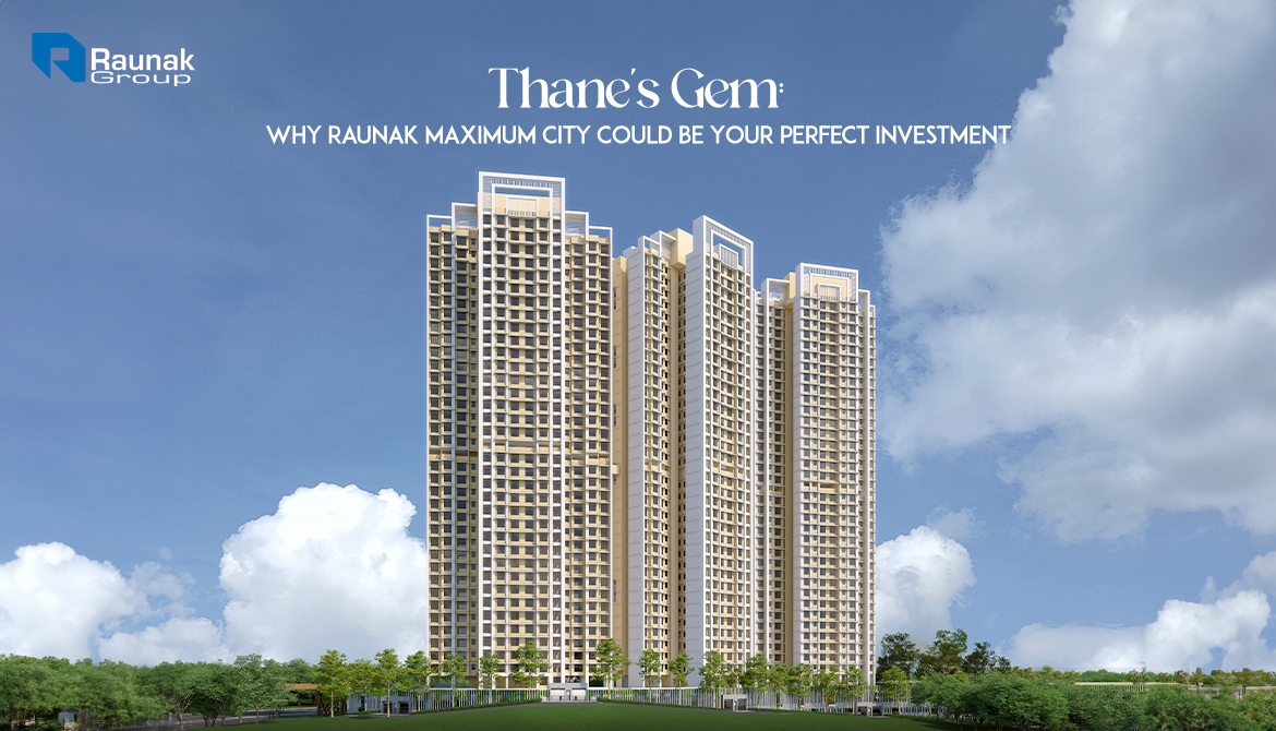 Thane's Gem: Why Raunak Maximum City Could Be Your Perfect Investment