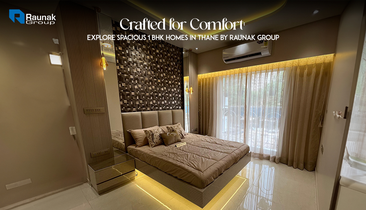 Crafted for Comfort: Explore Spacious 1 BHK Homes in Thane by Raunak Group