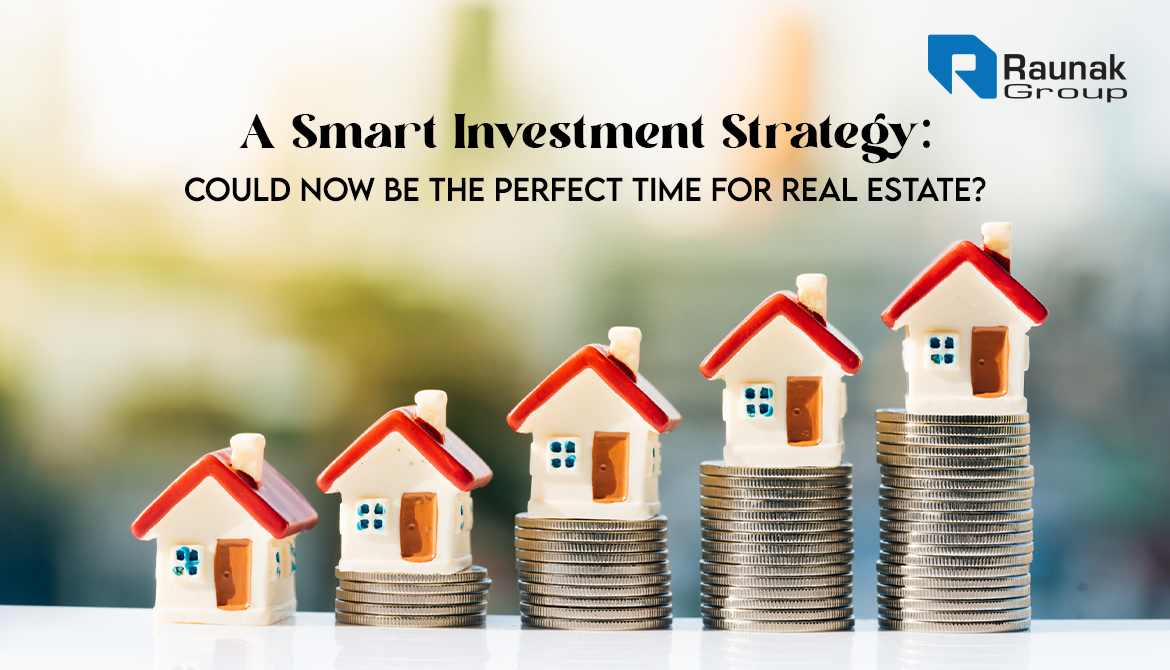 A Smart Investment Strategy: Could Now Be the Perfect Time for Real Estate?