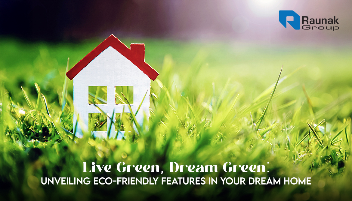 Live Green, Dream Green: Unveiling Eco-Friendly Features in Your Dream Home