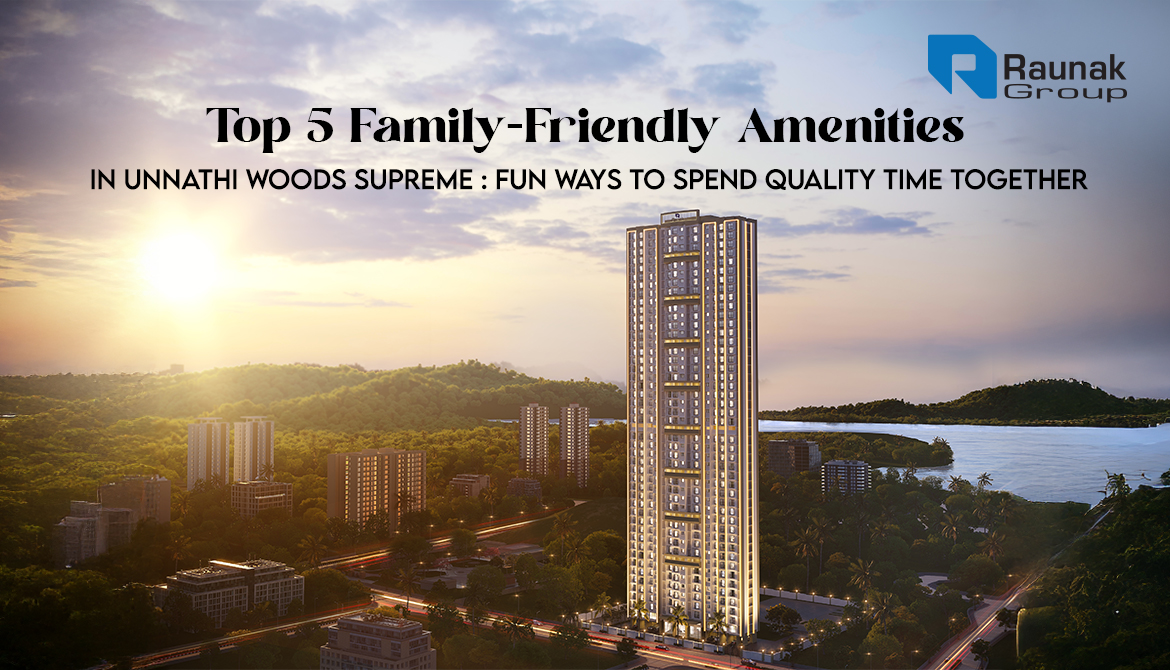 Top 5 Family-Friendly Amenities in Unnathi Woods Supreme : Fun Ways to Spend Quality Time Together